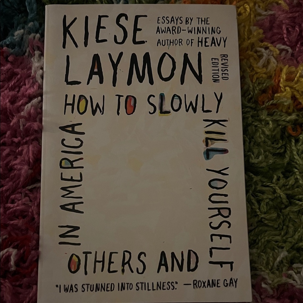 How to Slowly Kill Yourself and Others in America by Kiese Laymon